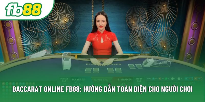 Baccarat Online Fb88: Hướng Dẫn Toàn Diện Cho Người Chơi