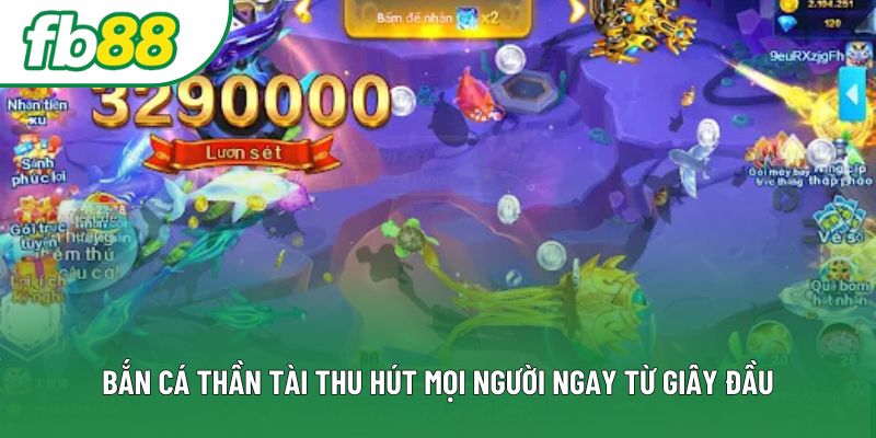 Bắn cá thần tài thu hút mọi người ngay từ giây đầu Bắn cá thần tài thu hút mọi người ngay từ giây đầu