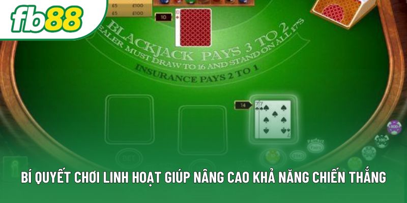 Bí quyết chơi linh hoạt giúp nâng cao khả năng chiến thắng Bí quyết chơi linh hoạt giúp nâng cao khả năng chiến thắng