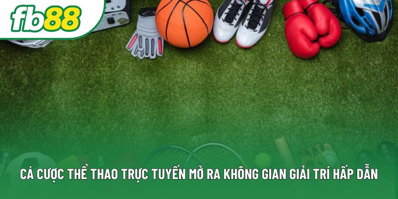 Cá cược thể thao trực tuyến mở ra không gian giải trí hấp dẫn Cá cược thể thao trực tuyến mở ra không gian giải trí hấp dẫn