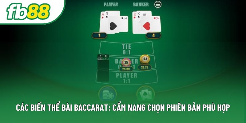Các Biến Thể Bài Baccarat: Cẩm Nang Chọn Phiên Bản Phù Hợp