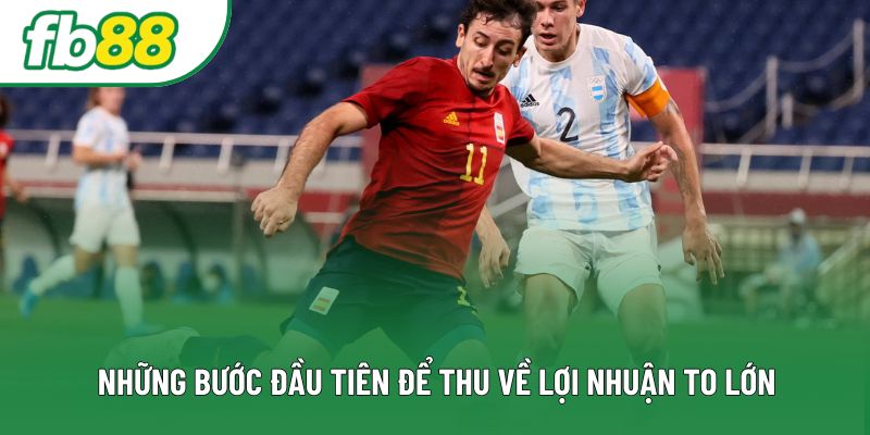 Những bước đầu tiên để thu về lợi nhuận to lớn Những bước đầu tiên để thu về lợi nhuận to lớn