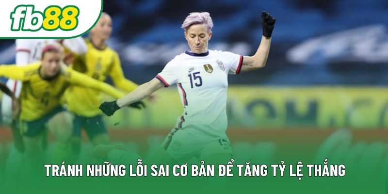 Tránh những lỗi sai cơ bản để tăng tỷ lệ thắng Tránh những lỗi sai cơ bản để tăng tỷ lệ thắng