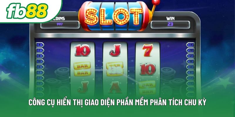 Công cụ hiển thị giao diện phần mềm phân tích chu kỳ Công cụ hiển thị giao diện phần mềm phân tích chu kỳ