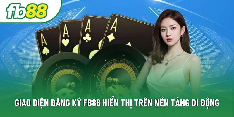 Giao diện đăng ký FB88 hiển thị trên nền tảng di động Giao diện đăng ký FB88 hiển thị trên nền tảng di động