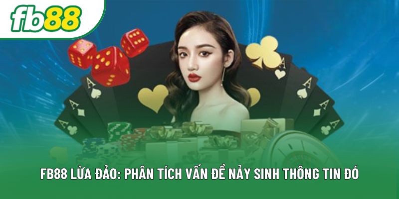 Fb88 Lừa Đảo: Phân Tích Vấn Đề Nảy Sinh Thông Tin Đó