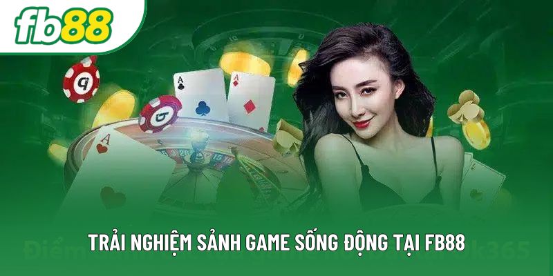 Trải nghiệm sảnh game sống động tại Fb88