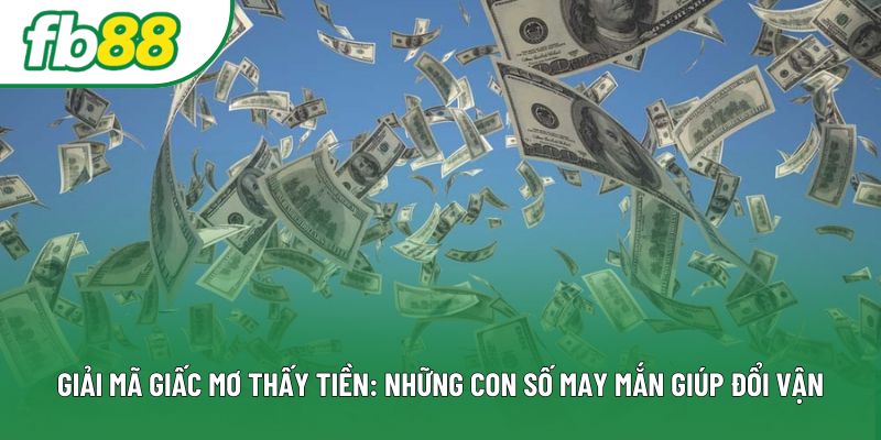 Giải Mã Giấc Mơ Thấy Tiền: Những Con Số May Mắn Giúp Đổi Vận