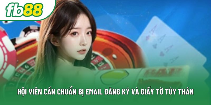 Hội viên cần chuẩn bị email đăng ký và giấy tờ tùy thân Hội viên cần chuẩn bị email đăng ký và giấy tờ tùy thân