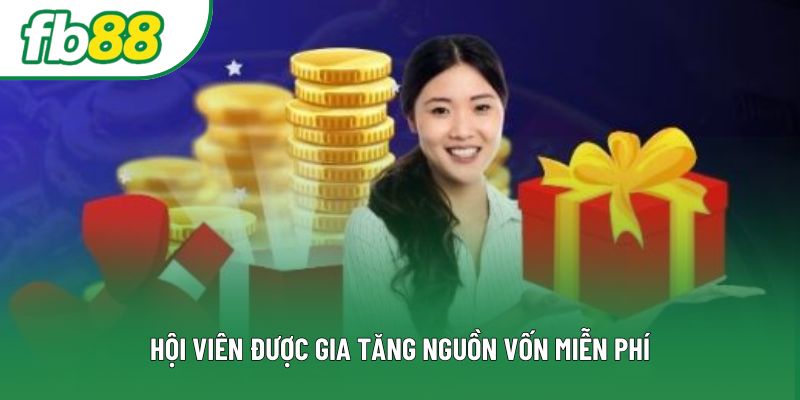 Hội viên được gia tăng nguồn vốn miễn phí Hội viên được gia tăng nguồn vốn miễn phí