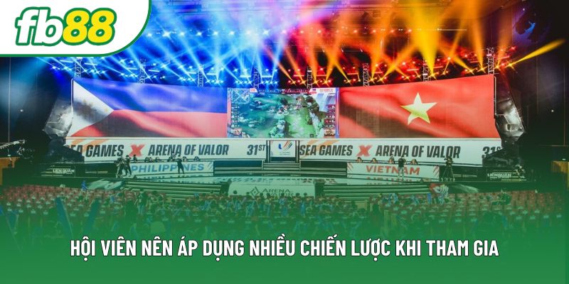 Hội viên nên áp dụng nhiều chiến lược khi tham gia Hội viên nên áp dụng nhiều chiến lược khi tham gia