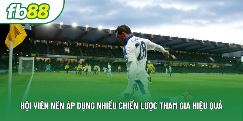 Hội viên nên áp dụng nhiều chiến lược tham gia hiệu quả Hội viên nên áp dụng nhiều chiến lược tham gia hiệu quả