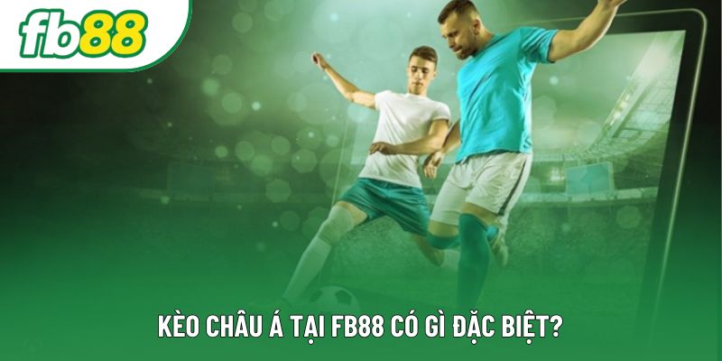 Kèo châu á tại fb88 có gì đặc biệt? Kèo châu á tại fb88 có gì đặc biệt?