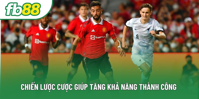 Chiến lược cược giúp tăng khả năng thành công Chiến lược cược giúp tăng khả năng thành công