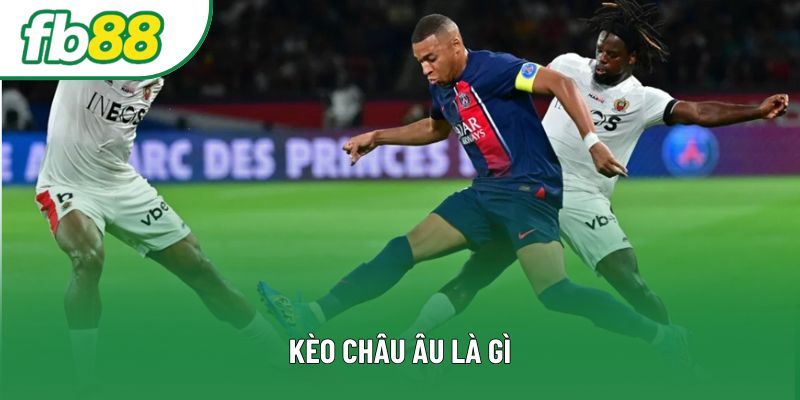 Kèo Châu Âu Là Gì – Bí Quyết Thắng Lớn Cho Người Mới