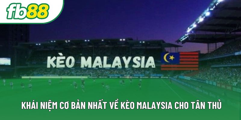 Khái niệm cơ bản nhất về kèo malaysia cho tân thủ Khái niệm cơ bản nhất về kèo malaysia cho tân thủ