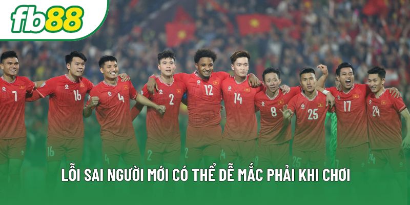 Lỗi sai người mới có thể dễ mắc phải khi chơi Lỗi sai người mới có thể dễ mắc phải khi chơi