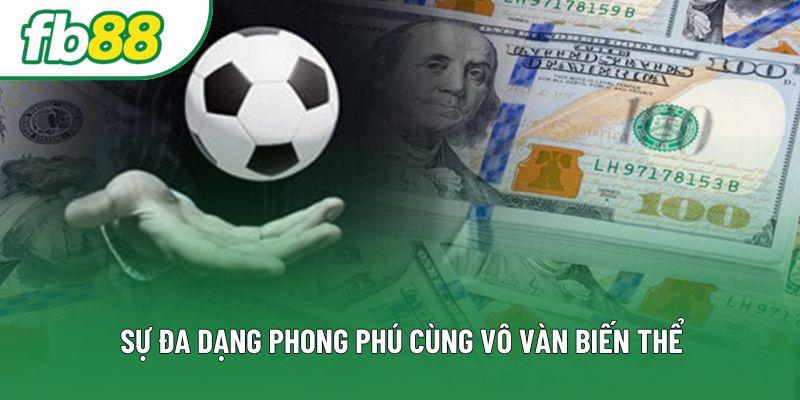Sự đa dạng phong phú cùng vô vàn biến thể Sự đa dạng phong phú cùng vô vàn biến thể