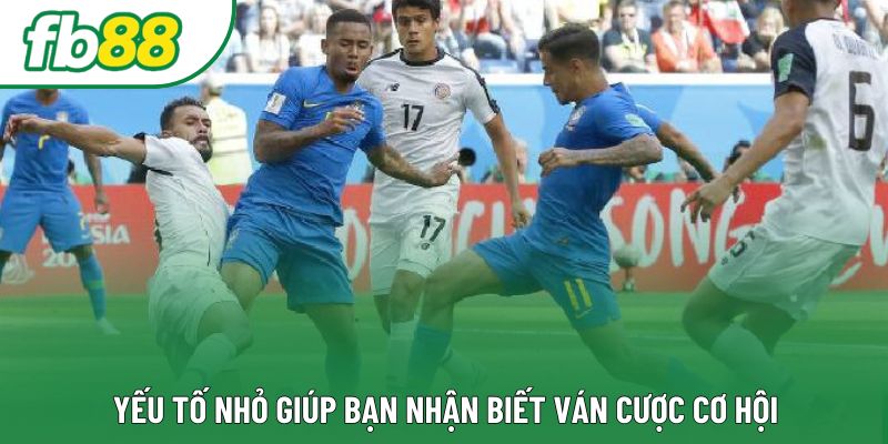 Yếu tố nhỏ giúp bạn nhận biết ván cược cơ hội Yếu tố nhỏ giúp bạn nhận biết ván cược cơ hội