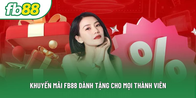 Khuyến mãi FB88 dành tặng cho mọi thành viên Khuyến mãi FB88 dành tặng cho mọi thành viên