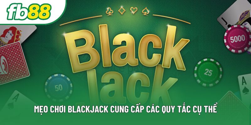 Mẹo chơi blackjack cung cấp các quy tắc cụ thể Mẹo chơi blackjack cung cấp các quy tắc cụ thể