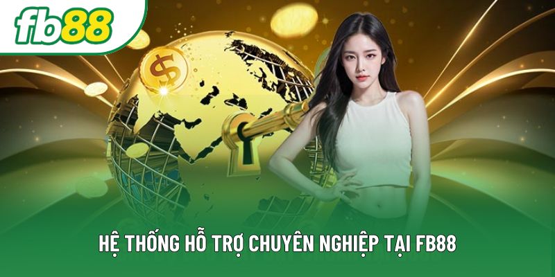 Hệ thống hỗ trợ chuyên nghiệp tại Fb88 Hệ thống hỗ trợ chuyên nghiệp tại Fb88