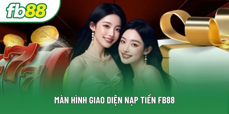 Màn hình giao diện nạp tiền FB88 Màn hình giao diện nạp tiền FB88
