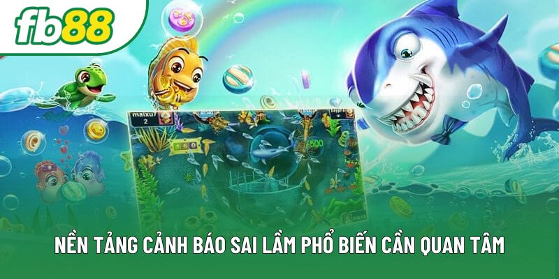 Nền tảng cảnh báo sai lầm phổ biến cần quan tâm Nền tảng cảnh báo sai lầm phổ biến cần quan tâm
