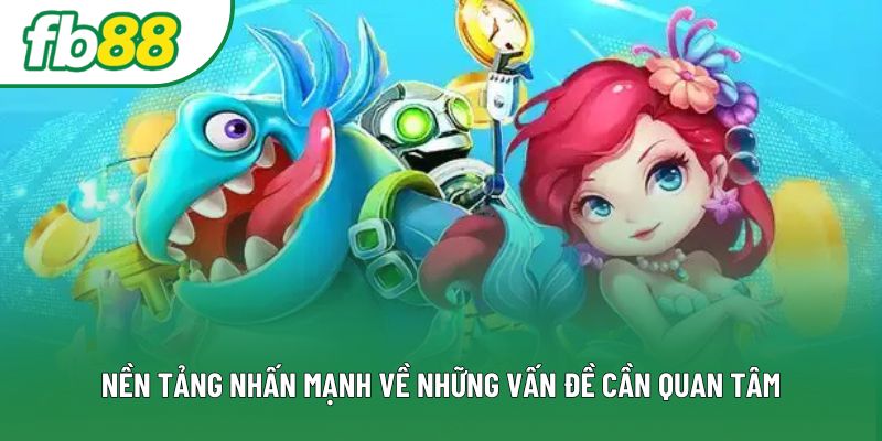 Nền tảng nhấn mạnh về những vấn đề cần quan tâm Nền tảng nhấn mạnh về những vấn đề cần quan tâm