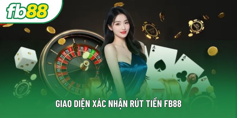 Giao diện xác nhận rút tiền FB88 Giao diện xác nhận rút tiền FB88