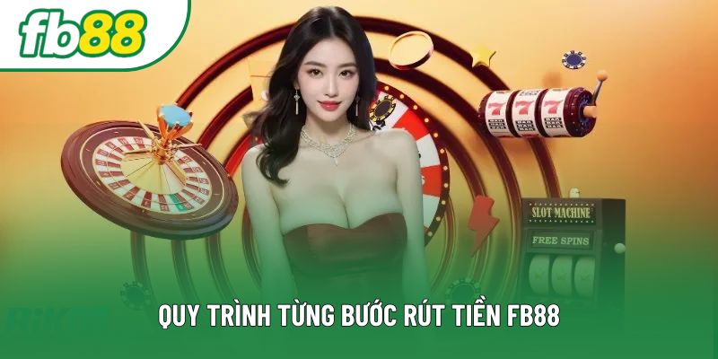 Quy trình từng bước rút tiền FB88 Quy trình từng bước rút tiền FB88