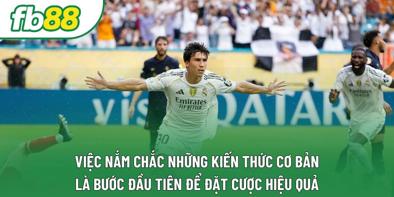 Việc nắm chắc những kiến thức cơ bản là bước đầu tiên để đặt cược hiệu quả Việc nắm chắc những kiến thức cơ bản là bước đầu tiên để đặt cược hiệu quả
