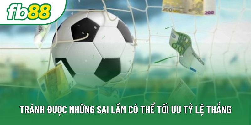 Tránh được những sai lầm có thể tối ưu tỷ lệ thắng Tránh được những sai lầm có thể tối ưu tỷ lệ thắng