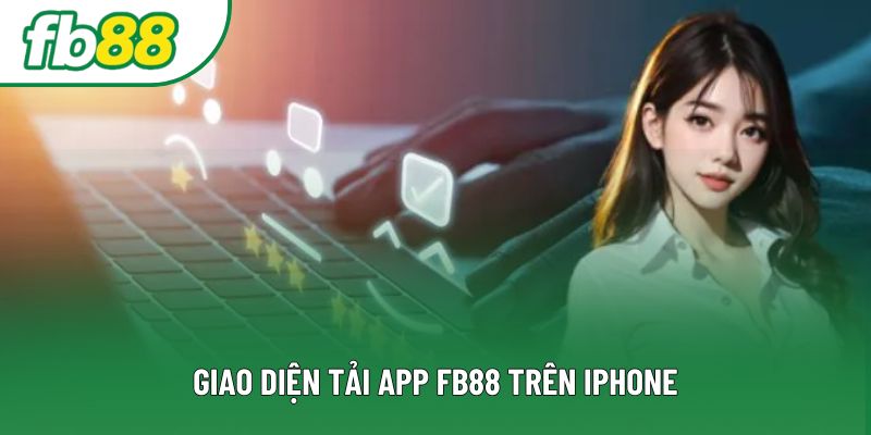 Giao diện tải app FB88 trên iPhone Giao diện tải app FB88 trên iPhone