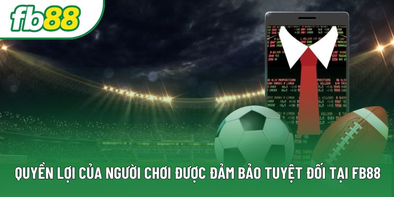 Quyền lợi của người chơi được đảm bảo tuyệt đối tại FB88 Quyền lợi của người chơi được đảm bảo tuyệt đối tại FB88