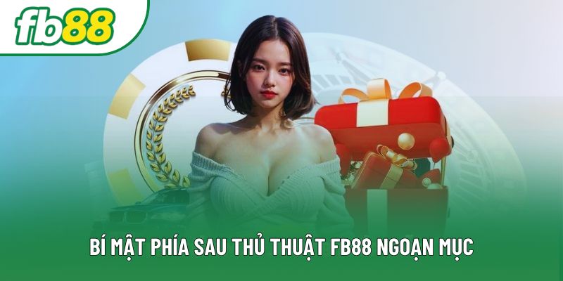 Bí mật phía sau thủ thuật FB88 ngoạn mục Bí mật phía sau thủ thuật FB88 ngoạn mục