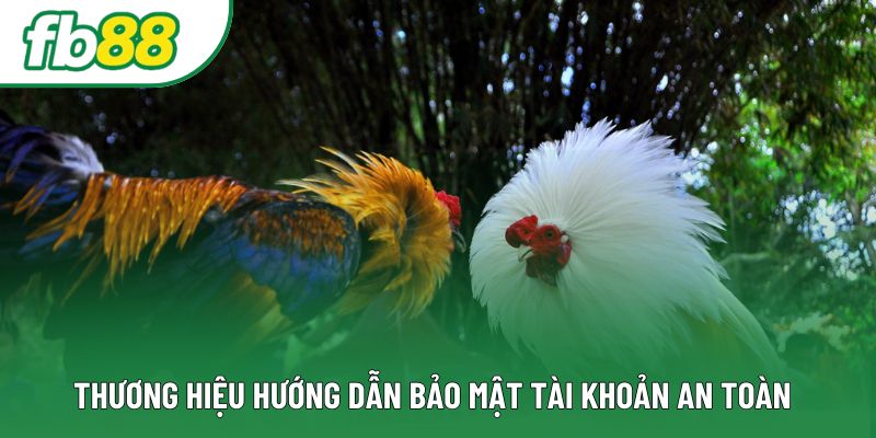 Thương hiệu hướng dẫn bảo mật tài khoản an toàn Thương hiệu hướng dẫn bảo mật tài khoản an toàn