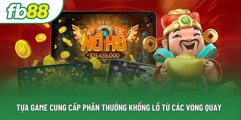 Tựa game cung cấp phần thưởng khổng lồ từ các vòng quay Tựa game cung cấp phần thưởng khổng lồ từ các vòng quay