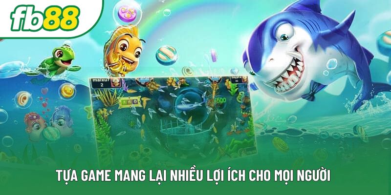 Tựa game mang lại nhiều lợi ích cho mọi người