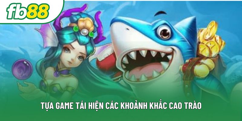 Tựa game tái hiện các khoảnh khắc cao trào Tựa game tái hiện các khoảnh khắc cao trào
