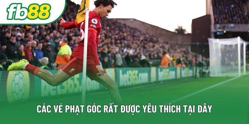 Các vé phạt góc rất được yêu thích tại đây Các vé phạt góc rất được yêu thích tại đây