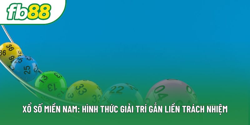 Xổ Số Miền Nam: Hình Thức Giải Trí Gắn Liền Trách Nhiệm