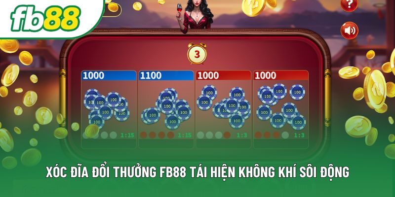 Xóc đĩa đổi thưởng fb88 tái hiện không khí sôi động Xóc đĩa đổi thưởng fb88 tái hiện không khí sôi động